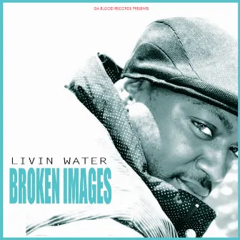 Broken Images by Livin Water