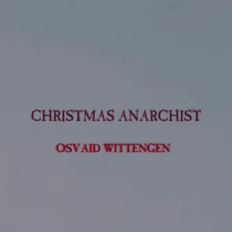 Christmas Anarchist by OSVAID WITTENGEN