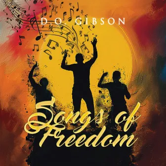 Songs of Freedom by D.O. Gibson