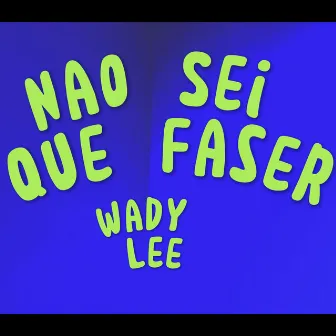 Nao Sei Que Faser by Wady Lee