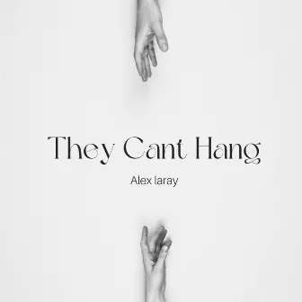 They Cant Hang by Alex laray