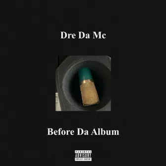 Before Da Album by Dre Da Mc