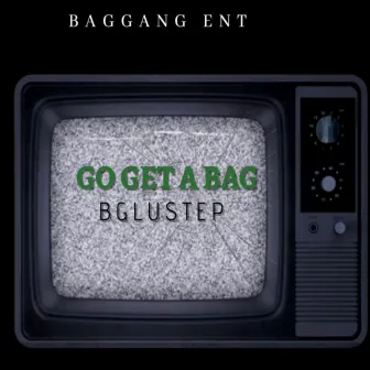 GO GET A BAG by Bglustep