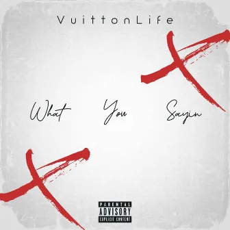 What You Sayin by VuittonLife