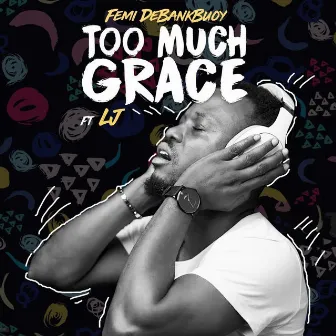 Too Much Grace by Femi DeBankBuoy