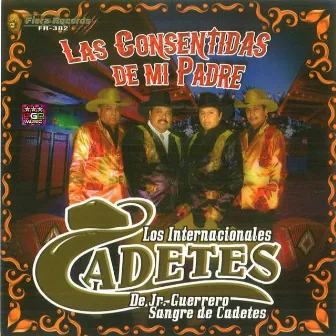 Las Consentidas de Mi Padre by Los Internacionales Cadetes de Jr. Guerrero