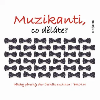 Muzikanti, co děláte? by Dětský pěvecký sbor Českého rozhlasu