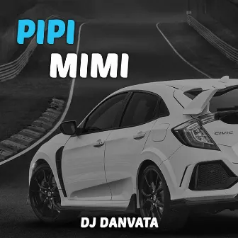 Pipi Mimi by DJ Danvata