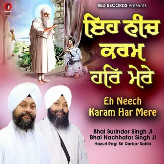 Eh Neech Karam Har Mere by Hazuri Ragi Sri Darbar Sahib