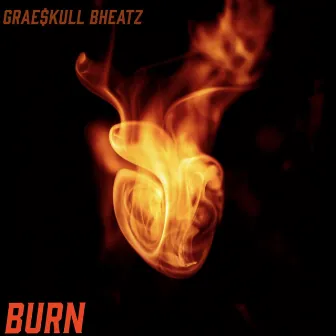 Burn by GRAE$kULL BHEATZ