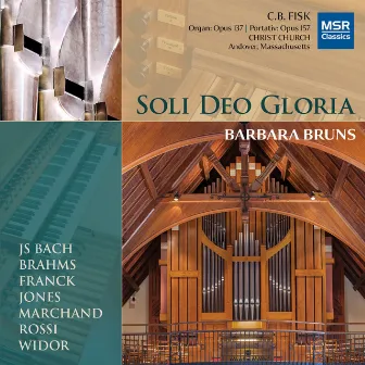 Soli Deo Gloria: Organ Music by J. S. Bach, Brahms, Franck, Jones, Marchand, Rossi and Widor (C. B. Fisk Organs) by Barbara Bruns