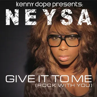 Give It to Me by Neysa