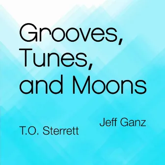 Grooves, Tunes, and Moons by T.O. Sterrett