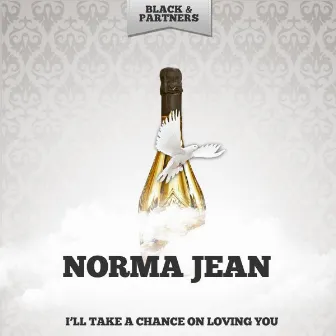 I'll Take a Chance On Loving You by Norma Jean