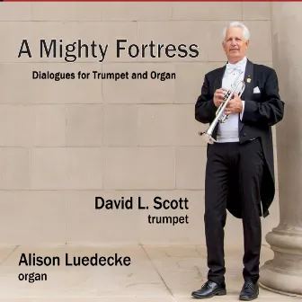 A Mighty Fortress: Dialogues for Trumpet and Organ by David L Scott