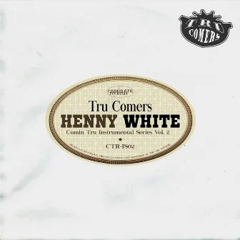 HENNY WHITE: Comin Tru Instrumental Series, Vol. 2 by Tru Comers