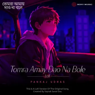 Tomra Amay Dao Na Bole (Lofi) by Saptak Das