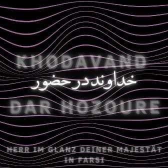 Khodavand Dar Hozoure (Herr im Glanz Deiner Majestät in Farsi) by Darya