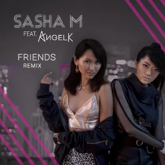 Friends (Remix) by Sasha M