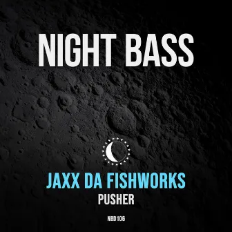 Pusher by JAXX DA FISHWORKS