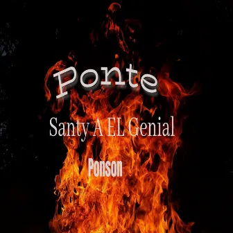 Ponte by Santy A El Genial