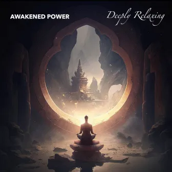 Deeply Relaxing by Awakened Power