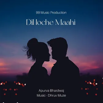 Dil loche Maahi by Dhruv Muze