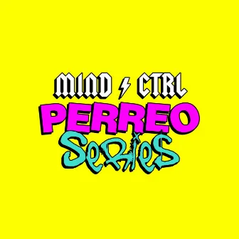 Perreo Series by Mind Ctrl