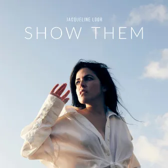 Show Them by Jacqueline Loor