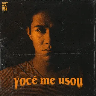 Você Me Usou by Gutierrez Castro