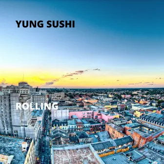 Rolling by Yung Sushi