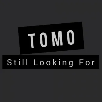 Still Looking For by Tomo