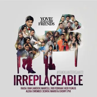 Yovie and His Friends : IRREPLACEABLE (#takkanterganti) by Yovie Widianto