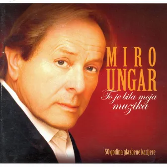 To Je Bila Moja Muzika by Miro Ungar