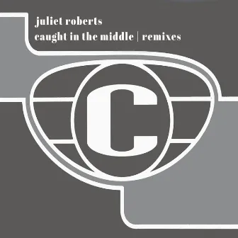 Caught In The Middle (Remixes) by Juliet Roberts