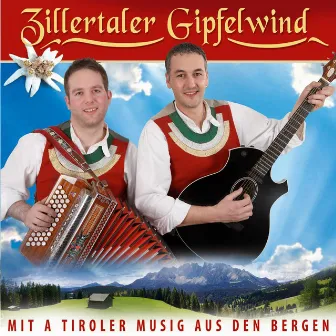 Mit A Tiroler Musig Aus Den Bergen by Zillertaler Gipfelwind