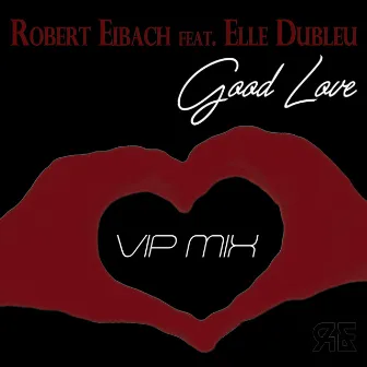 Good Love (VIP Mix) by Robert Eibach