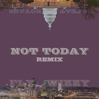 Not Today by Fly Wizzy