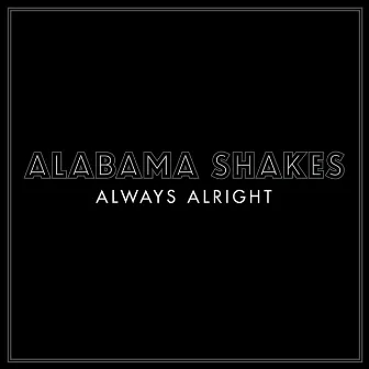 Always Alright by Alabama Shakes