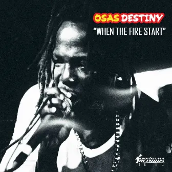 When the Fire Start by Osas Destiny