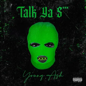 Talk Ya Shit by Young Ash 954