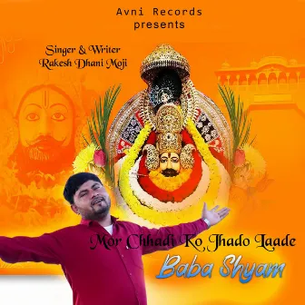 Mor Chhadi Ko Jhado Laade Baba Shyam by Rakesh Dhani Moji