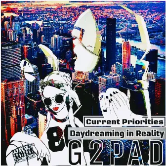 Current Priorities Daydreaming in Reality by G2PAD