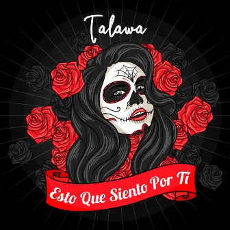 Esto Que Siento por Tí by Talawa