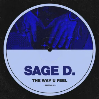 THE WAY U FEEL by SAGE D.