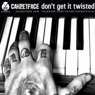 Don't Get It Twisted by Carpetface