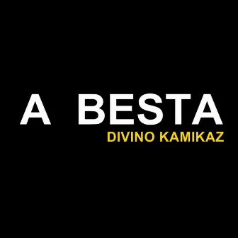 A Besta by Divino Kamikaz