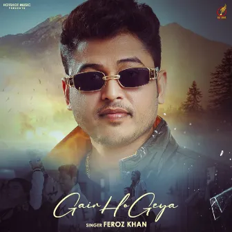 Gair Ho Geya by Feroz Khan