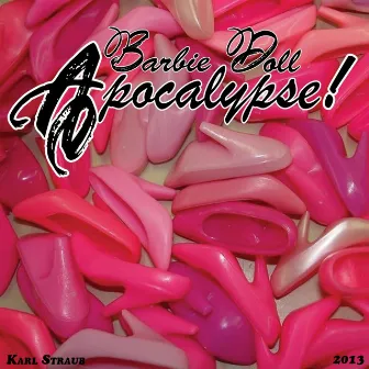 Barbie Doll Apocalypse! by Karl Straub