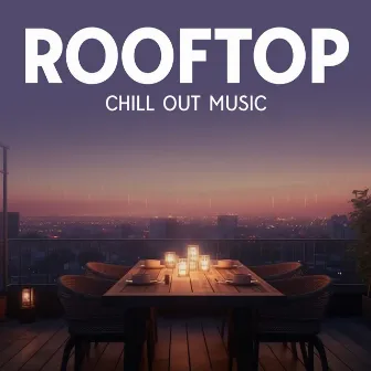 Rooftop Chill-Out Music by Chill-Out Architects